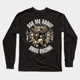 Ask Me About Drag Racing Motor Supercharger Spark Plugs Long Sleeve T-Shirt